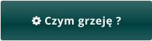  Czym grzeję ?
