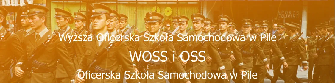 Wyższa Oficerska Szkoła Samochodowa w Pile WOSS i OSS Oficerska Szkoła Samochodowa w Pile